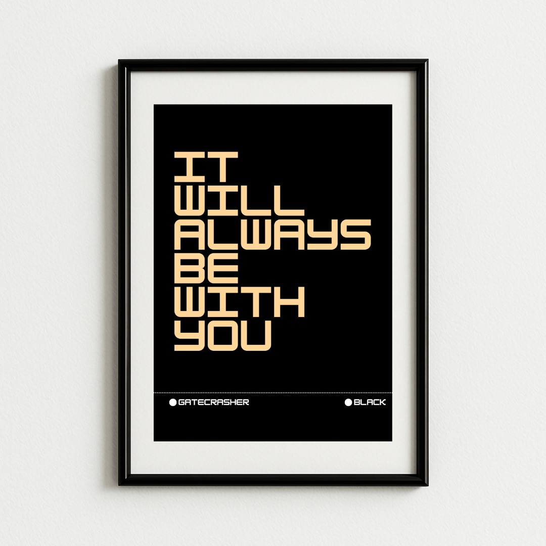 Gatecrasher Black - It Will Always Be With You Art Print