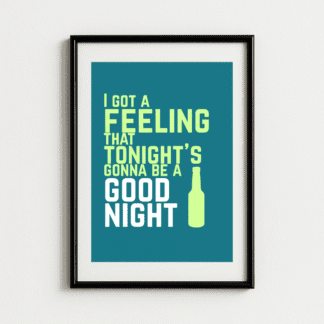 I Got A Feeling That Tonight's Gonna Be a Good Night Art Print