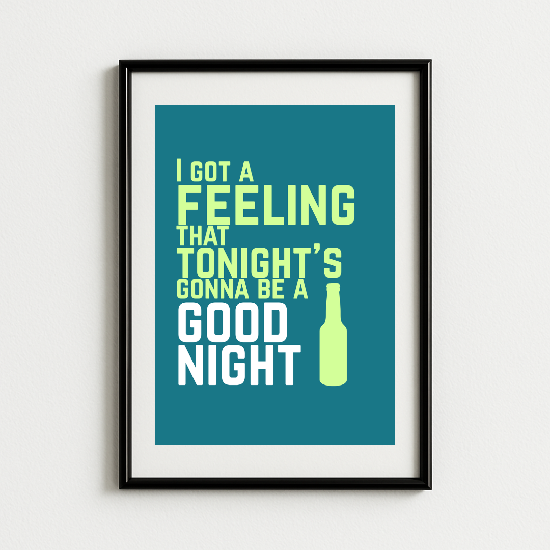 I Got A Feeling That Tonight's Gonna Be a Good Night Art Print