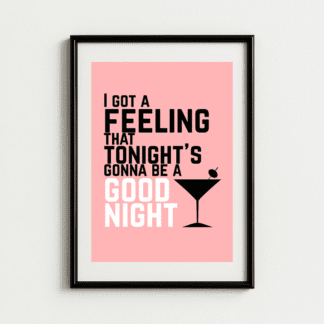 I Got A Feeling That Tonight's Gonna Be a Good Night Art Print