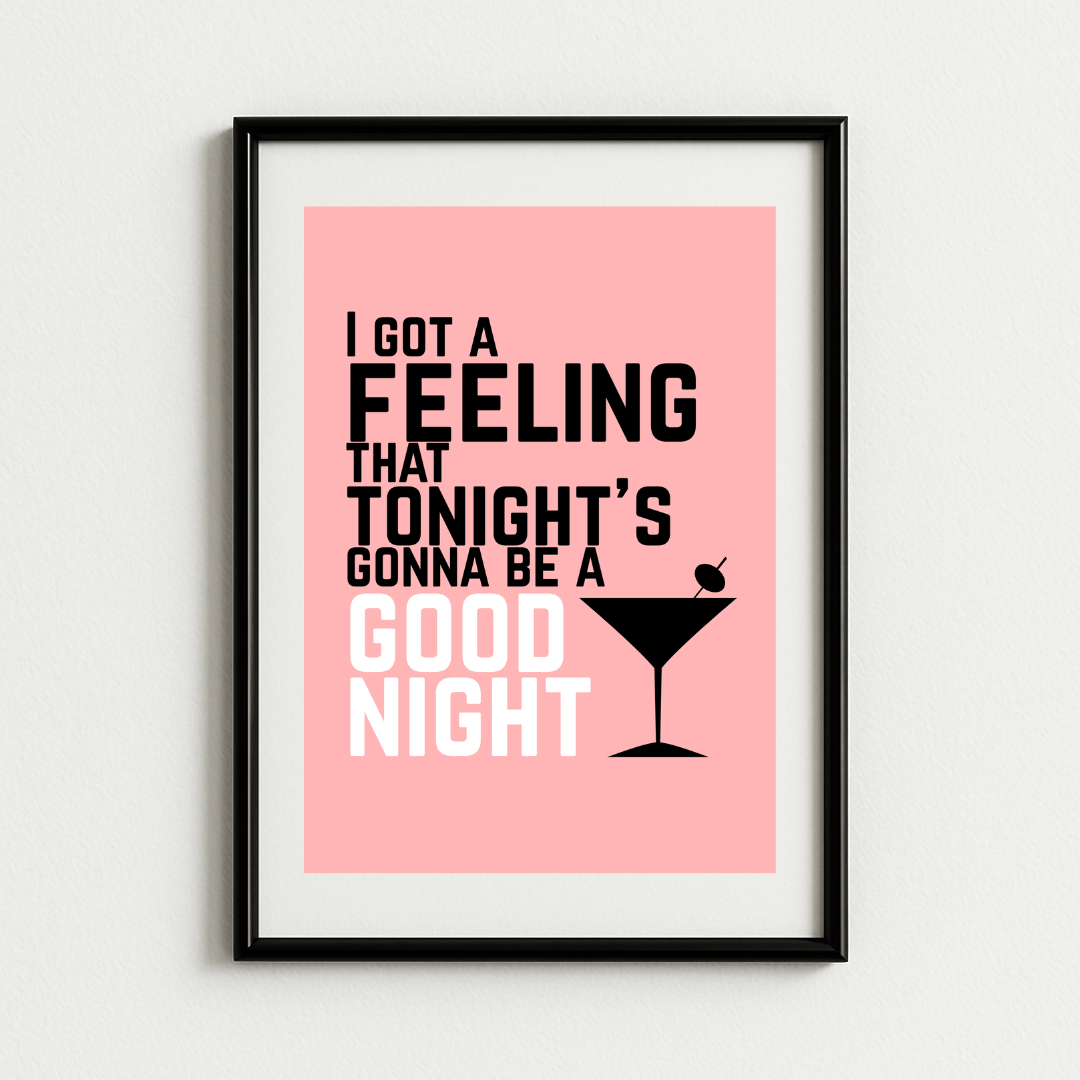 I Got A Feeling That Tonight's Gonna Be a Good Night Art Print