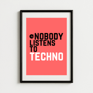 Nobody Listens To Techno Art Print Poster