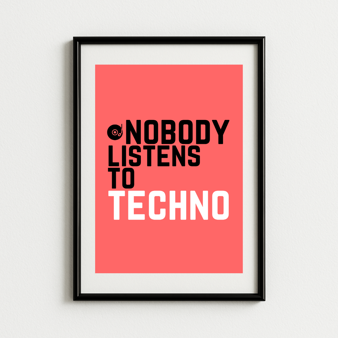 Nobody Listens To Techno Art Print Poster